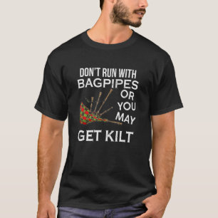 Don't Run With Bagpipes You May Get Kilt Scottish T-Shirt