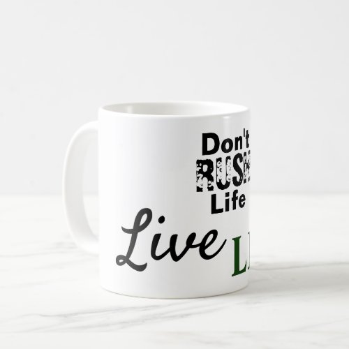 Dont Rush Life Live Life Coffee Mug