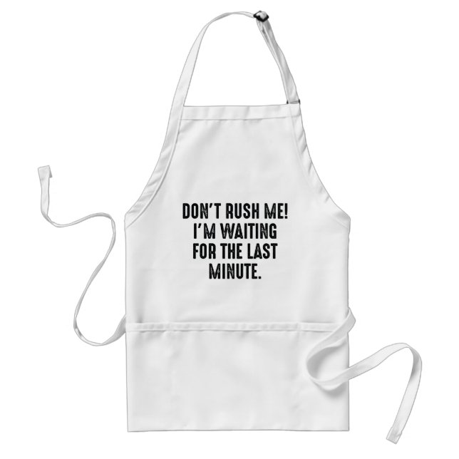 Don't Rush Me Adult Apron (Front)