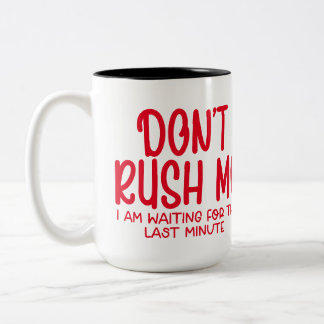 Dont rush me i am waiting for the last moment Two-Tone coffee mug