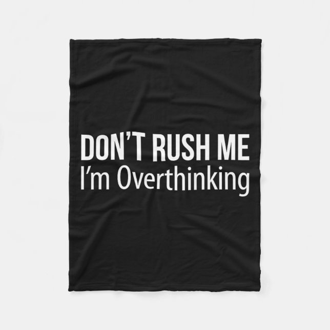 Don't Rush Me - I'm Overthinking -  Fleece Blanket (Front)