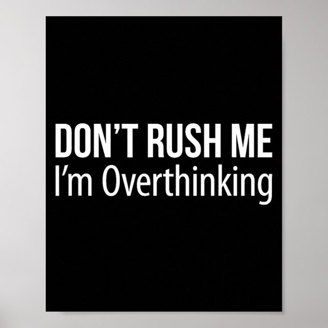 Don't Rush Me - I'm Overthinking -  Poster (Front)