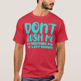 Dont Rush Me Im waiting For The Last Minute 2 T-Shirt