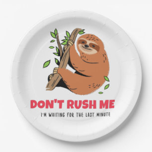 Don't Rush Me I'm Waiting For The Last Minute Paper Plates