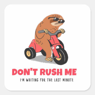 Don't Rush Me I'm Waiting For The Last Minute Square Sticker
