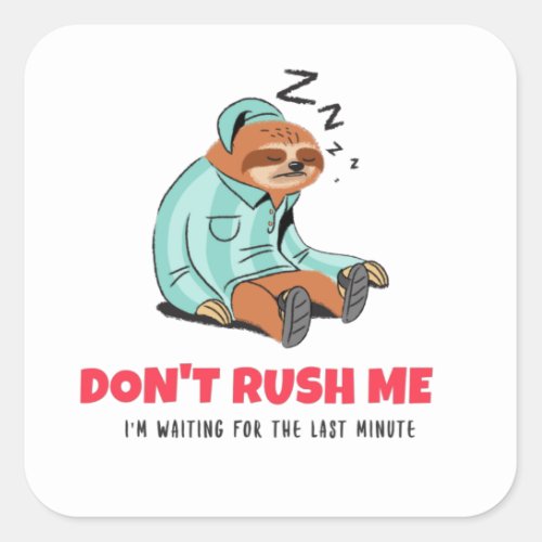 Dont Rush Me Im Waiting For The Last Minute Square Sticker