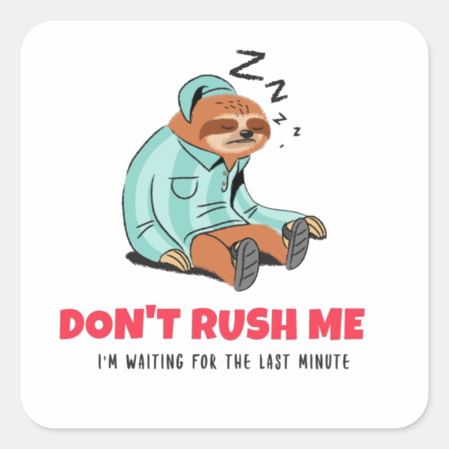 Don't Rush Me I'm Waiting For The Last Minute Square Sticker (Front)