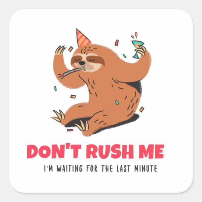Don't Rush Me I'm Waiting For The Last Minute Square Sticker (Front)