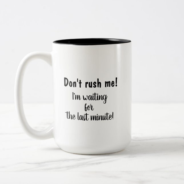 Don't rush me! I'm waiting for the last minute! Two-Tone Coffee Mug (Left)