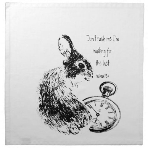 Dont Rush Me Last Minute Late Fun  Rabbit Napkin