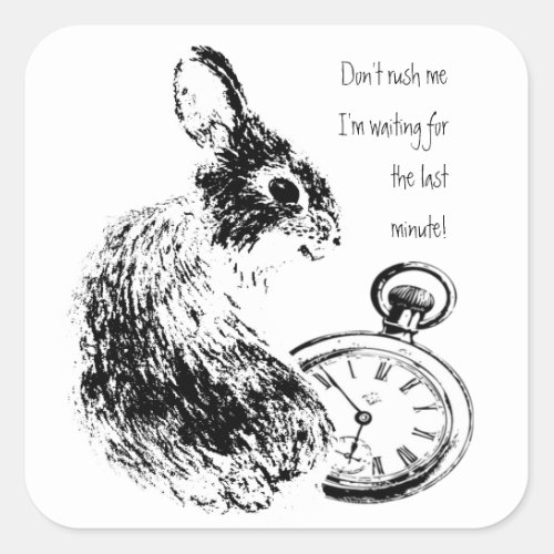 Dont Rush Me Last Minute Late Fun  Rabbit Square Sticker