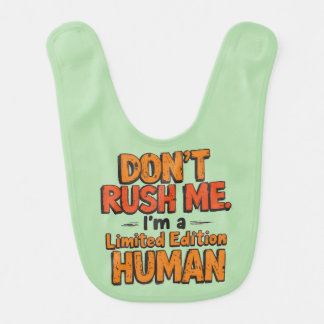 Don't Rush Me Limited Edition Human Funny Sarcasti Baby Bib
