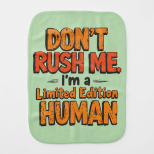 Don't Rush Me Limited Edition Human Funny Sarcasti Baby Burp Cloth