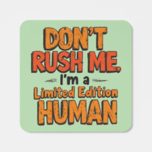 Don't Rush Me Limited Edition Human Funny Sarcasti Square Sticker