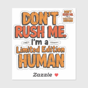 Don't Rush Me Limited Edition Human Funny Sarcasti Sticker