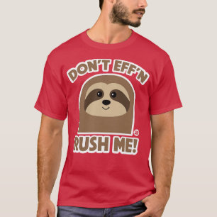 DONT RUSH ME SLOTH T-Shirt