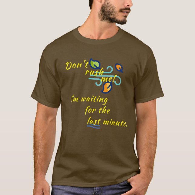 "Don't rush me!" T-Shirt (Front)