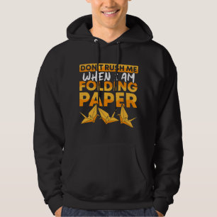 Dont rush me when Im folding Paper Origami Master Hoodie