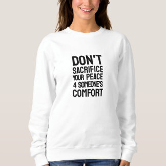 Don't Sacrifice Your Peace  Sweatshirt