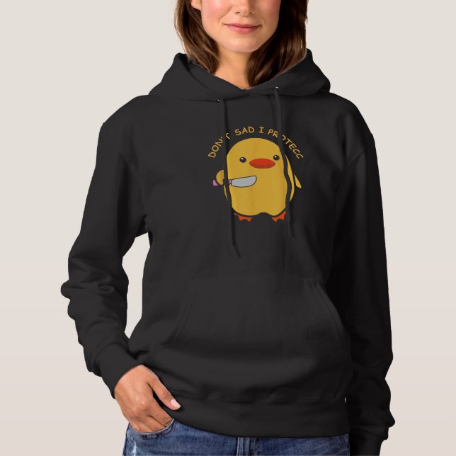 Don't Sad I Protecc Funny Duck Knife Meme Hoodie (Front)