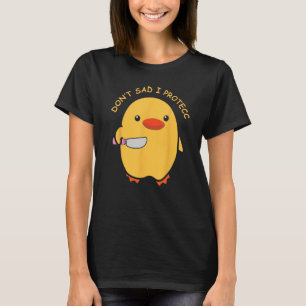 Don't Sad I Protecc Funny Duck Knife Meme T-Shirt