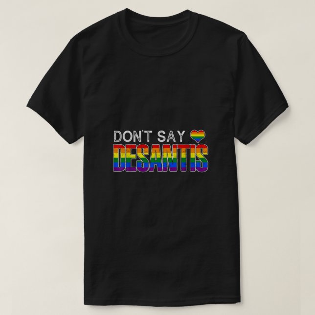 Dont Say DeSantis anti-liberal Florida say gay LGB T-Shirt (Design Front)