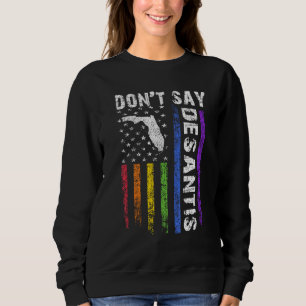 Don't Say DeSantis Florida Say Gay LGBTQ Pride Ant Sweatshirt
