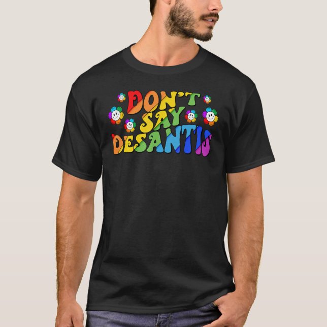 Don't Say Desantis Florida Say Gay LGBTQ Pride Ant T-Shirt (Front)