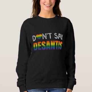Dont Say Desantis Rainbow LGBT Pride Anti Desantis Sweatshirt