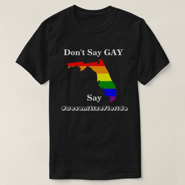 Don't Say GAY, Say #DesanitizeFlorida T-Shirt (Design Front)