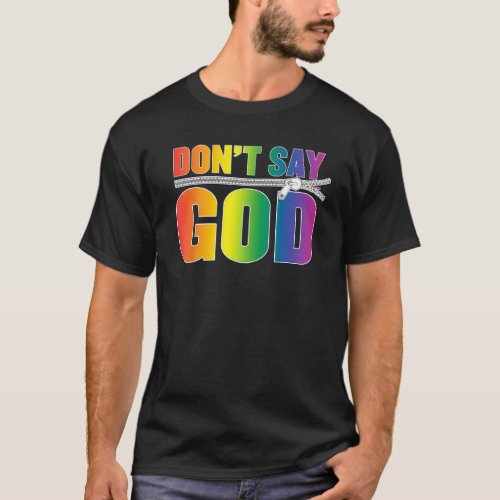 Dont Say God Gay Pride LGBTQ Rainbow Dont Say T_Shirt