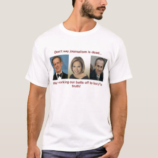 Don't say journalism is dead T-Shirt