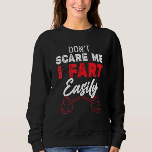 Dont Scare Me I Fart Easily Bathroom Humor Sweatshirt