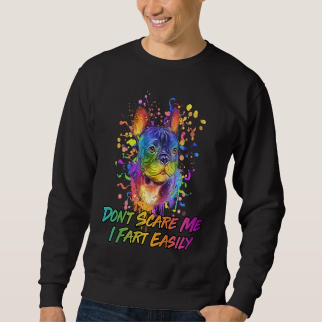 Dont Scare Me I Fart Easily French Bulldog Dog Sweatshirt (Front)