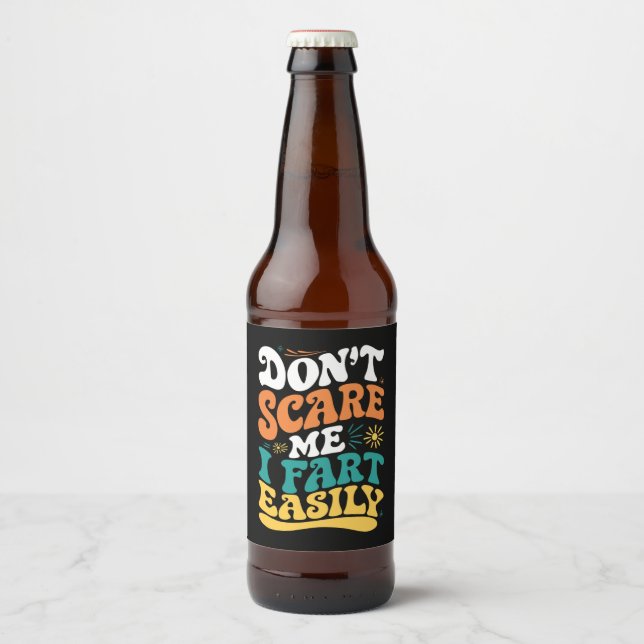 Don't Scare Me I Fart Easily Funny Quote Beer Bottle Label (Front)