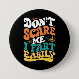 Don't Scare Me I Fart Easily Funny Quote Button