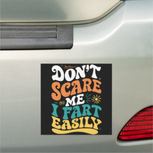 Don't Scare Me I Fart Easily Funny Quote Car Magnet