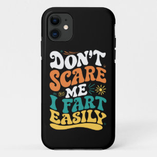 Don't Scare Me I Fart Easily Funny Quote iPhone 11 Case