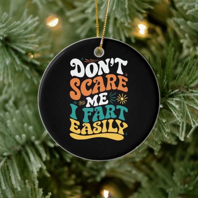 Don't Scare Me I Fart Easily Funny Quote Ceramic Ornament (Tree)