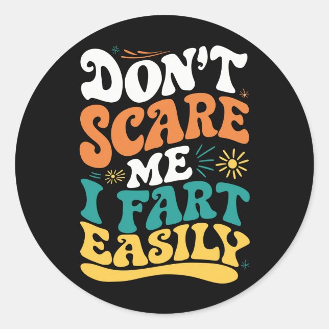 Don't Scare Me I Fart Easily Funny Quote Classic Round Sticker (Front)