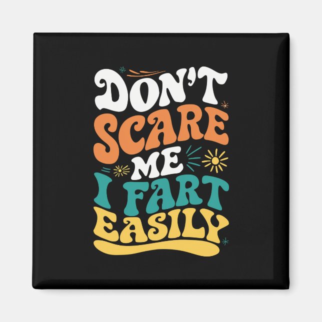 Don't Scare Me I Fart Easily Funny Quote Magnet (Front)