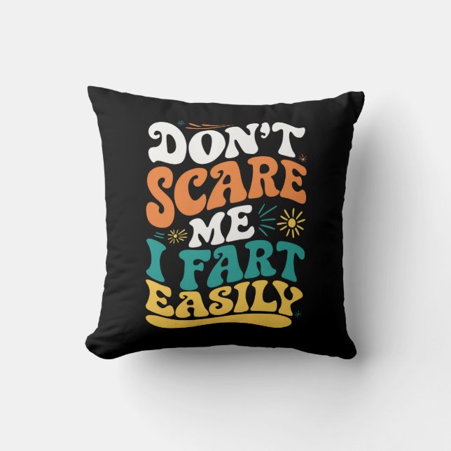 Don't Scare Me I Fart Easily Funny Quote Throw Pillow (Front)