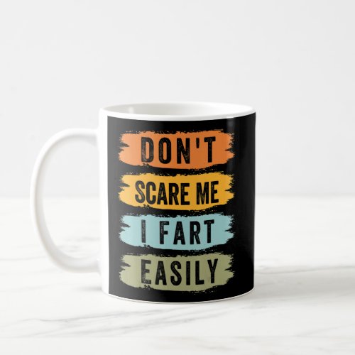 Dont Scare Me _ I Fart Easily _ Funny Sarcastic_5 Coffee Mug
