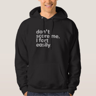 Don't Scare Me I Fart Easily Funny Sarcastic Humor Hoodie