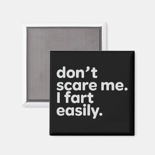 Don't Scare Me I Fart Easily Funny Sarcastic Humor Magnet
