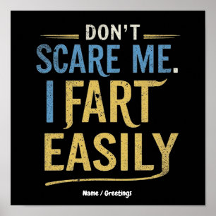 Don't Scare Me I Fart Easily Funny Sarcastic Joke Poster