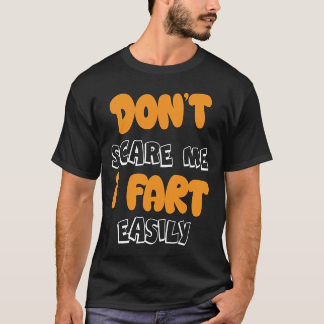 Dont Scare Me I Fart Easily Funny T-Shirt (Front)
