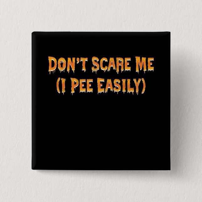 Don't Scare Me I Pee Easily Funny Halloween Button (Front)