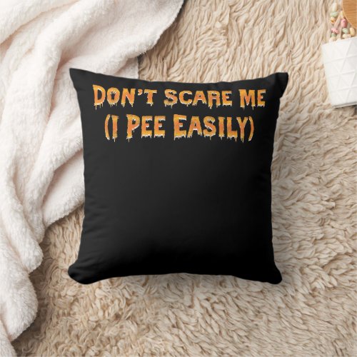 Dont Scare Me I Pee Easily Funny Halloween Throw Pillow