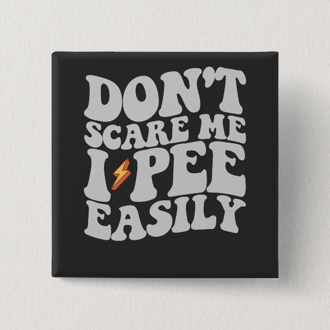 Don't Scare Me I Pee Easily Groovy Funny Button (Front)